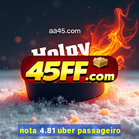 nota 4.81 uber passageiro